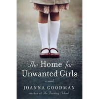 The Home for Unwanted Girls - Book by Joanna Goodman, 1 Each