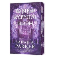 To Bleed A Crystal Bloom - By Sarah A. Parker, 1 Each