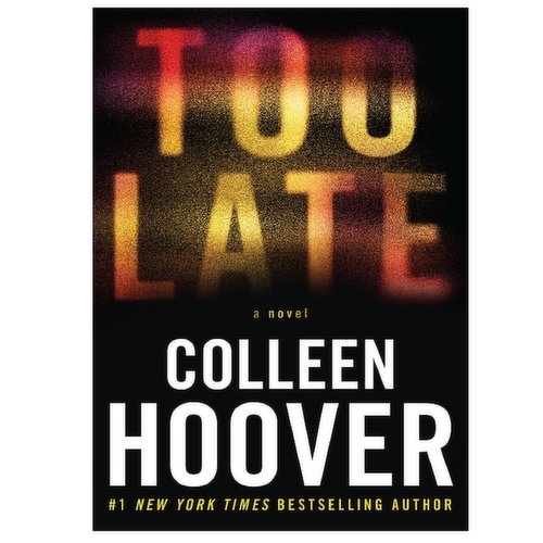 Too Late - A Novel, By Colleen Hoover