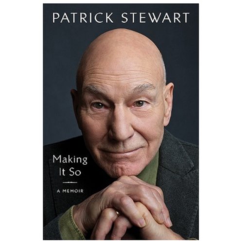 Making It So - A Memoir By Patrick Stewart